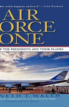 Air Force One: A History of the Presidents and Their Planes/Kenneth T. Walsh