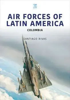 Air Forces of Latin America: Colombia, Paperback/Santiago Rivas
