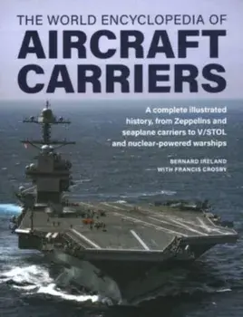 Aircraft Carriers, The World Encyclopedia of. An illustrated history of amphibious warfare and the landing crafts used by seabourne forces, from the Gallipoli campaign to the present day, Hardback/Francis Crosby