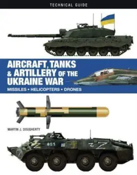 Aircraft, Tanks and Artillery of the Ukraine War, Hardback/Martin J Dougherty