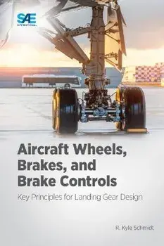 Aircraft Wheels, Brakes, and Brake Controls: Key Principles for Landing Gear Design, Paperback/Kyle Schmidt