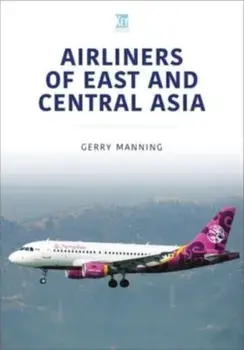 Airliners of East and Central Asia, Paperback/Gerry Manning