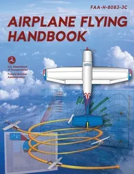 Airplane Flying Handbook: Faa-H-8083-3c, Paperback/Federal Aviation Administration (Faa)
