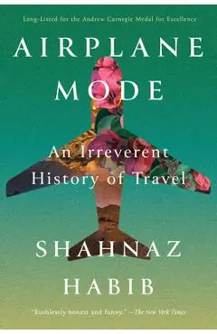 Airplane Mode: An Irreverent History of Travel - Shahnaz Habib