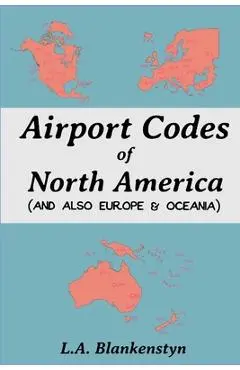Airport Codes of North America (and also Europe & Oceania) - L. A. Blankenstyn