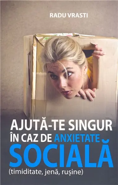 Ajuta-te singur in caz de anxietate sociala | Radu Vrasti