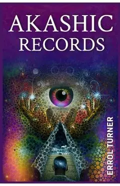 Akashic Records: A Spiritual Journey to Learn Your Life Purpose, Discover Your Universal Soul, and Raise Your Vibrations (2022 Guide for Beginners) - Errol Turner