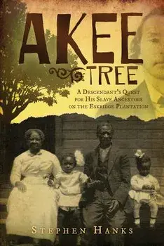 Akee Tree: A Descendant's Quest for His Slave Ancestors on the Eskridge Plantations, Paperback/Stephen Hanks
