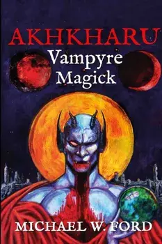 Akhkharu - Vampyre Magick, Paperback/Michael W. Ford