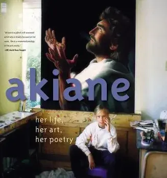Akiane: Her Life, Her Art, Her Poetry: Her Life, Her Art, Her Poetry, Hardcover/Akiane Kramarik