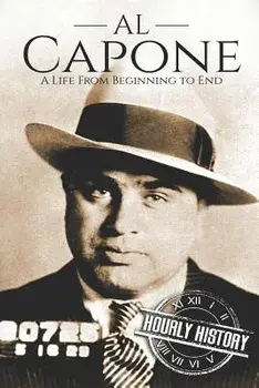 Al Capone: A Life From Beginning to End, Paperback/Hourly History