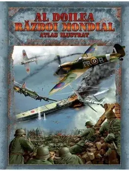 Al Doilea Razboi Mondial. Atlas ilustrat/***