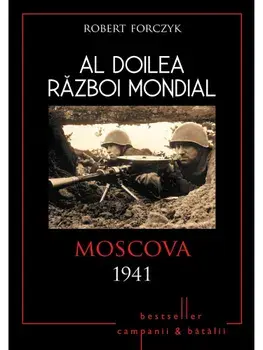 Al Doilea Razboi Mondial. Moscova 1941/Robert Forczyk