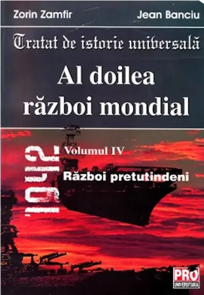 Al doilea razboi mondial. Volumul IV | Zorin Zamfir, Jean Banciu