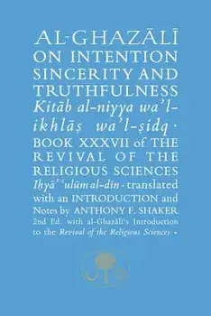 Al-Ghazali on Intention, Sincerity and Truthfulness. Book XXXVII of the Revival of the Religious Sciences, 2 New edition, Paperback/Abu Hamid al-Ghazali