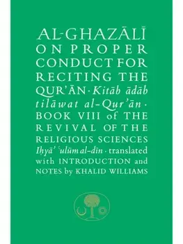 Al-Ghazali on Proper Conduct for Reciting the Qur’an. Book VIII of the Revival of the Religious Sciences, Hardback/Abu Hamid al-Ghazali
