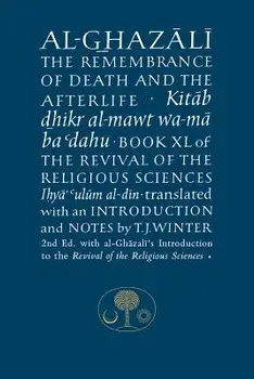Al-Ghazali on the Remembrance of Death and the Afterlife: Book XL of the Revival of the Religious Sciences, Paperback/Abu Hamid Al-Ghazali