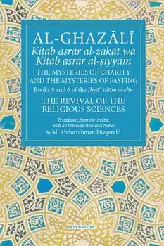 Al-Ghazali the Mysteries of Charity and the Mysteries of Fasting: Book 5 & 6 of Ihya' 'ulum Al-Din, the Revival of the Religious Sciences, Paperback/Michael Abdurrahman Fitzgerald