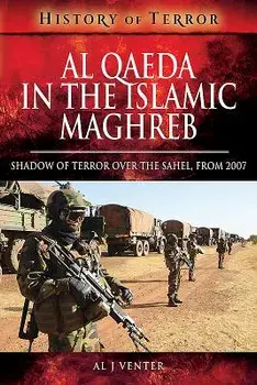 Al Qaeda in the Islamic Maghreb. Shadow of Terror over The Sahel, from 2007, Paperback/Al J. Venter