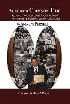 Alabama Crimson Tide: 1967 and the Undercurrents of Integration - The First Five - Before the Season Changed, Paperback/Andrew Pernell