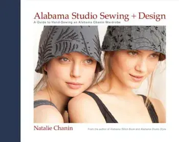 Alabama Studio Sewing Design. A Guide to Hand-Sewing an Alabama Chanin Wardrobe, Hardcover/Natalie Chanin