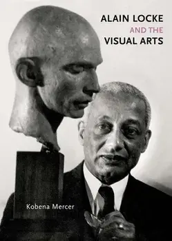 Alain Locke and the Visual Arts, Hardback/Kobena Mercer