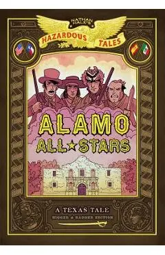 Alamo All-Stars: Bigger & Badder Edition (Nathan Hale's Hazardous Tales #6), Volume 6: A Texas Tale - Nathan Hale