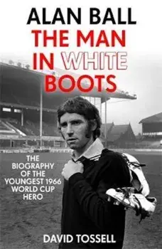 Alan Ball: The Man in White Boots, Paperback/David Tossell