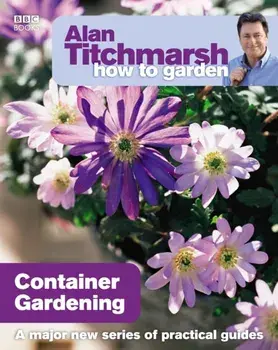 Alan Titchmarsh How to Garden: Container Gardening, Paperback/Alan Titchmarsh