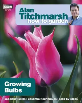 Alan Titchmarsh How to Garden: Growing Bulbs, Paperback/Alan Titchmarsh