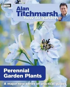 Alan Titchmarsh How to Garden: Perennial Garden Plants, Paperback/Alan Titchmarsh