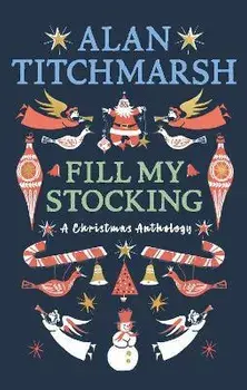 Alan Titchmarsh's Fill My Stocking, Hardback/Alan Titchmarsh