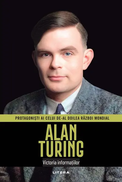 Alan Turing. Volumul 20. Protagonisti ai celui de-al Doilea Razboi Mondial
