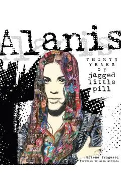 Alanis: Thirty Years of Jagged Little Pill - Selena Fragassi