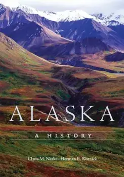 Alaska: A History, Paperback/Claus M. Naske