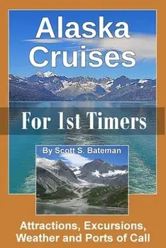 Alaska Cruises for 1st Timers: Attractions, Excursions, Weather and Ports of Call, Paperback/Scott S. Bateman