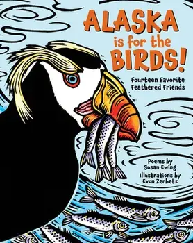 Alaska is for the Birds!. Fourteen Favorite Feathered Friends, Hardback/Susan Ewing