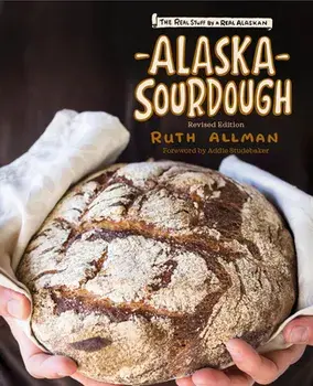 Alaska Sourdough, Revised Edition: The Real Stuff by a Real Alaskan, Paperback/Ruth Allman
