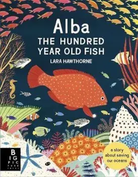 Alba the Hundred Year Old Fish/Lara Hawthorne