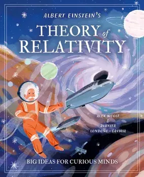 Albert Einstein's Theory of Relativity. Big Ideas for Curious Minds, Hardback/Alex Woolf