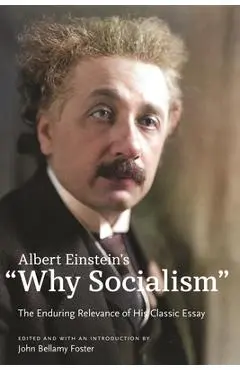 Albert Einstein's Why Socialism?: The Enduring Legacy of His Classic Essay - Albert Einstein