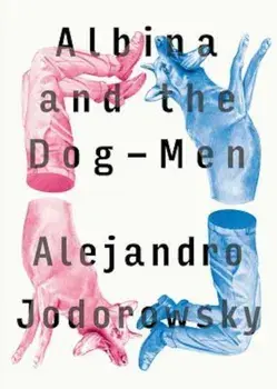 Albina and the Dog-Men, Paperback/Alejandro Jodorowsky