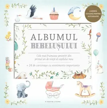 Albumul bebelusului. Cele mai frumoase amintiri din primul an de viata al copilului meu/***