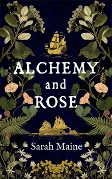 Alchemy and Rose. A sweeping new novel from the author of The House Between Tides, the Waterstones Scottish Book of the Year, Paperback/Sarah Maine
