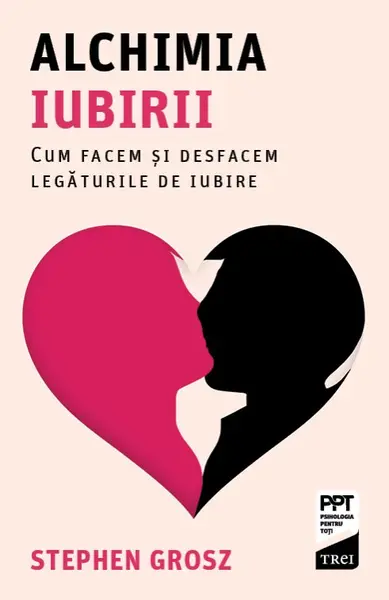 Alchimia iubirii. Cum facem și desfacem legăturile de iubire - Stephen Grosz