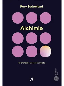 Alchimie. In branduri, afaceri si in viata/Rory Sutherland