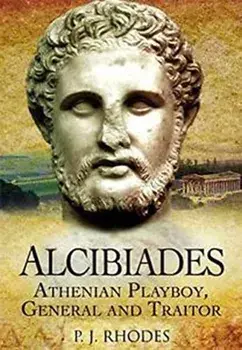 Alcibiades. Athenian Playboy, General and Traitor, Paperback/P J Rhodes