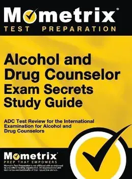 Alcohol and Drug Counselor Exam Secrets Study Guide: ADC Test Review for the International Examination for Alcohol and Drug Counselors, Hardcover/Matthew Bowling