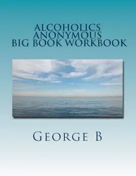 Alcoholics Anonymous Big Book Workbook: Working the Program, Paperback/George B