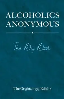 Alcoholics Anonymous: The Big Book, Hardcover/Bill W
